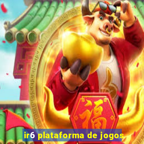 ir6 plataforma de jogos